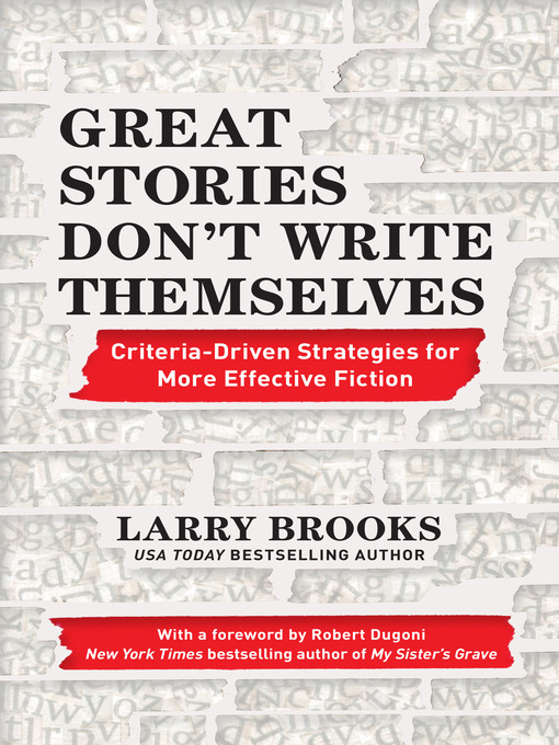 Title details for Great Stories Don't Write Themselves by Larry Brooks - Available